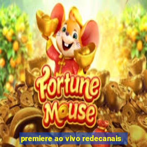 premiere ao vivo redecanais